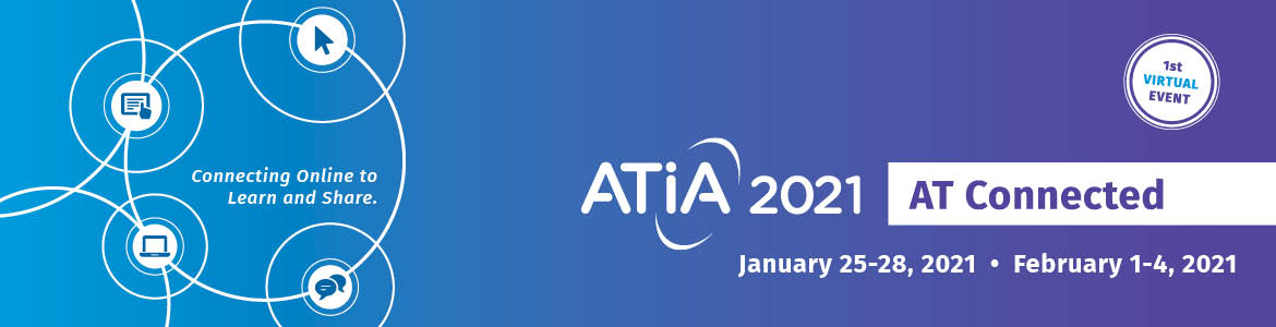 ATIA 2021: AT Connected, January 25-28, 2021 and February 1-4, 2021. Connecting online to learn and share. 