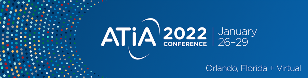ATIA 2022 will take place January 26 - 29, 2022 in Orlando, Florida and virtually.