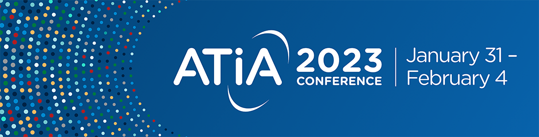ATIA 2023 will take place January 31 to February 4, 2023 in Orlando, Florida and virtually.