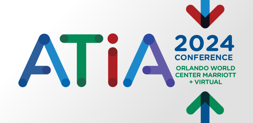 White background with colorful text reads ATIA 2024 Conference, Orlando World Center Marriott + Virtual. January 25-27.