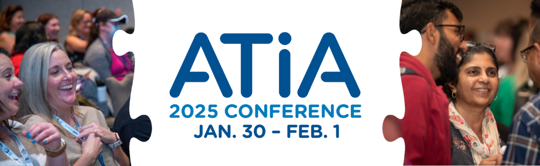 ATIA 2025 conference logo - January 30 through February 1. Photo on the laugh is of two female attendees laughing and smiling at the conference. Photo on the right includes a female and two males networking and making connections.